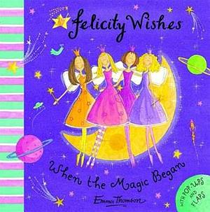 Felicity Wishes: When the Magic Began by Emma Thomson