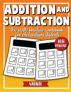 Addition and Subtraction: Math Daily Practice Workbook in Addition and Subtraction (Elementary students) by Natalie