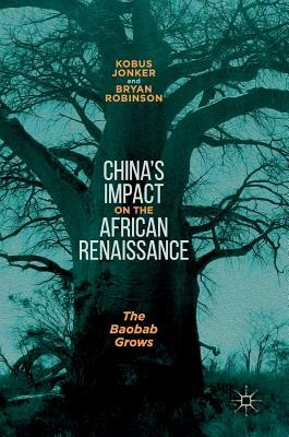 China's Impact on the African Renaissance: The Baobab Grows by Kobus Jonker, Bryan Robinson