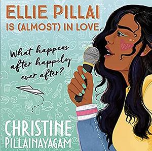 Ellie Pillai is (Almost) in Love by Christine Pillainayagam