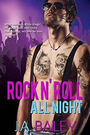 Rock n' Roll All Night by J.A. Bailey