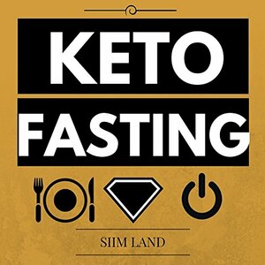 Keto Fasting: Start an Intermittent Fasting and Low Carb Ketogenic Diet to Burn Fat Effortlessly, Fight Diabetes, Purge Disease and Become Keto Adapted by Siim Land