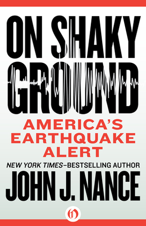 On Shaky Ground: America's Earthquake Alert by John J. Nance