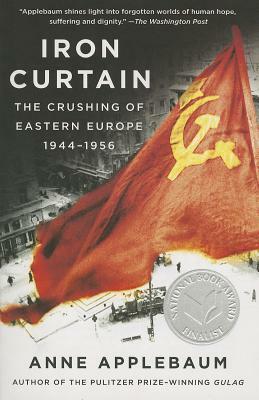 Iron Curtain: The Crushing of Eastern Europe, 1944-1956 by Anne Applebaum
