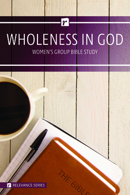 Wholeness in God Women's Study - Relevance Group Bible Study by Warner Press