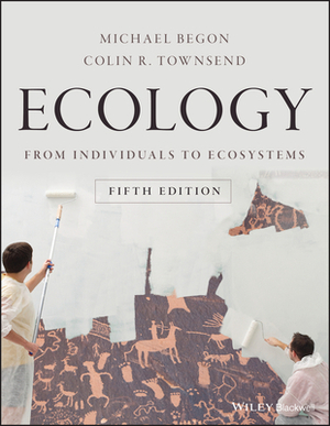 Ecology: From Individuals to Ecosystems by Michael Begon, Colin R. Townsend
