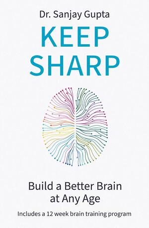 Keep Sharp: How To Build a Better Brain at Any Age by Sanjay Gupta