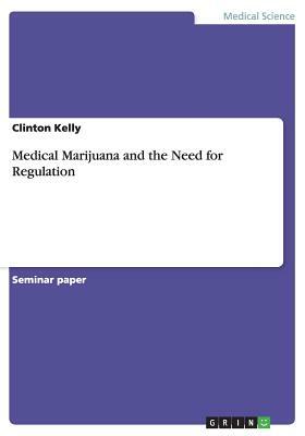 Medical Marijuana and the Need for Regulation by Clinton Kelly