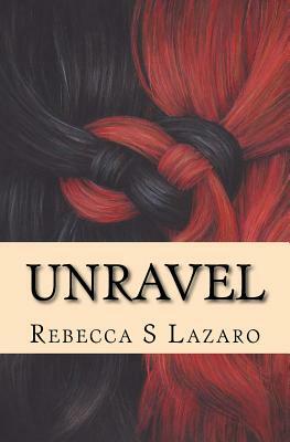 Unravel by Rebecca S. Lazaro