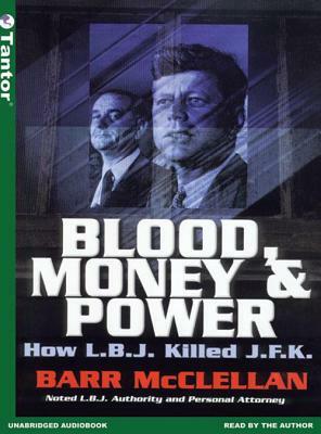 Blood, Money & Power: How L.B.J. Killed J.F.K. by Barr McClellan