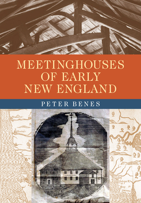 Meetinghouses of Early New England by Peter Benes