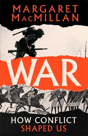 War: How Conflict Shaped Us by Margaret MacMillan