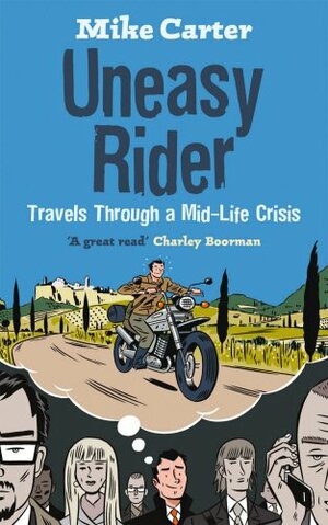 Uneasy Rider: Travels Through a Mid-Life Crisis by Mike Carter