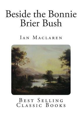 Beside the Bonnie Brier Bush by Ian Maclaren