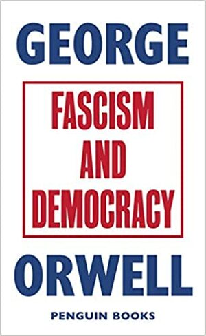 Fascism and Democracy by George Orwell