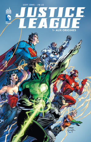 Justice League, Vol. 1: Aux Origines by Jim Lee, Geoff Johns