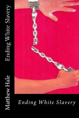 Ending White Slavery by Matthew Hale