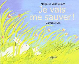 Je vais me sauver! by Margaret Wise Brown