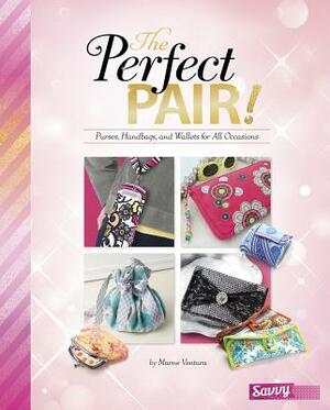 The Perfect Pair!: Purses, Handbags, and Wallets for All Occasions by Marne Ventura