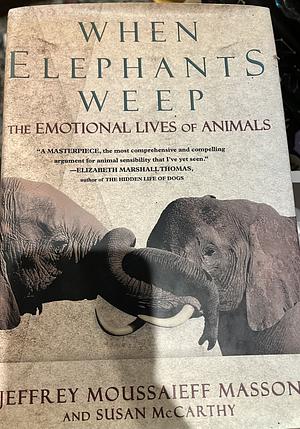 When Elephants Weep: The Emotional Lives of Animals by Jeffrey Moussaieff Masson