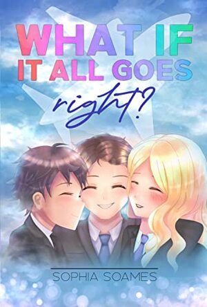 What If It All Goes Right? by Sophia Soames