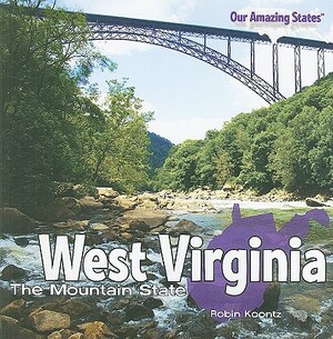 West Virginia: The Mountain State by Robin Michal Koontz