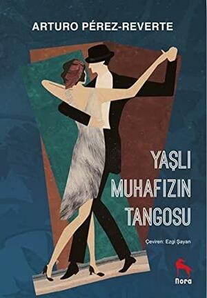 Yaşlı Muhafızın Tangosu by Arturo Pérez-Reverte