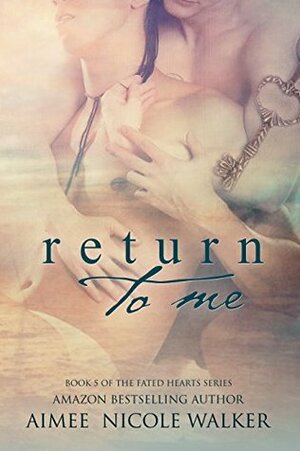 Return to Me by Aimee Nicole Walker