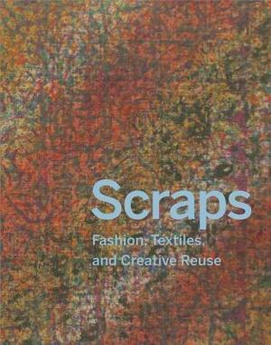 Scraps: Fashion, Textiles, and Creative Reuse: Three Stories of Sustainable Design by Matilda McQuaid, Susan Brown