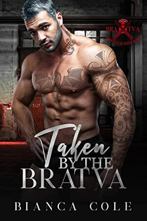 Taken by the Bratva: A Dark Mafia Romance (Bratva Brotherhood Book 5) by Bianca Cole