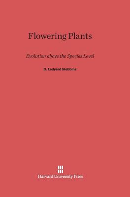 Flowering Plants by G. Ledyard Stebbins