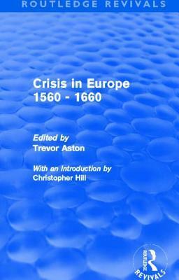Crisis in Europe 1560 - 1660 (Routledge Revivals) by T.H. Aston