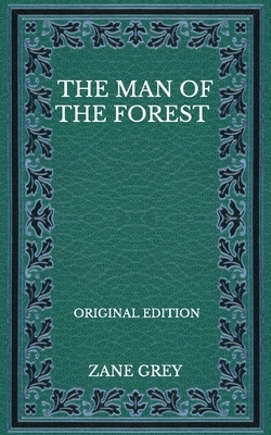 The Man Of The Forest - Original Edition by Zane Grey