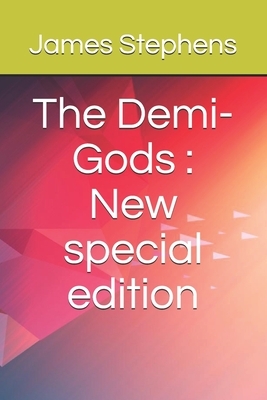 The Demi-Gods: New special edition by James Stephens