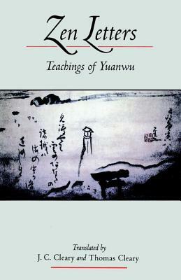 Zen Letters: Teachings of Yuanwu by Thomas Cleary, J. C. Cleary