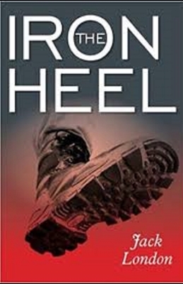 The Iron Heel Annotated by Jack London