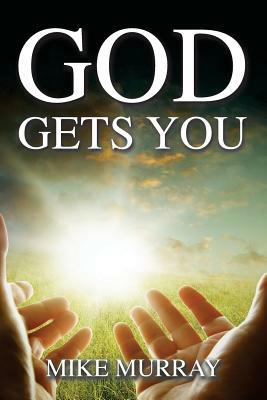 God Gets You by Mike Murray