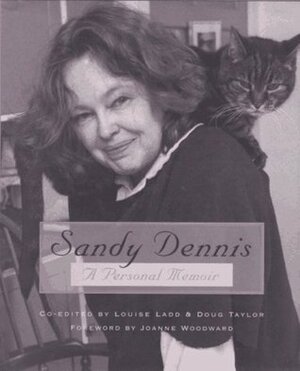 Sandy Dennis: A Personal Memoir by Louise Ladd, Sandy Dennis, Doug Taylor