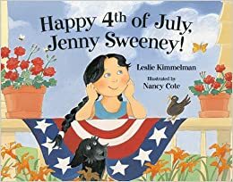 Happy 4th of July, Jenny Sweeney! by Leslie Kimmelman