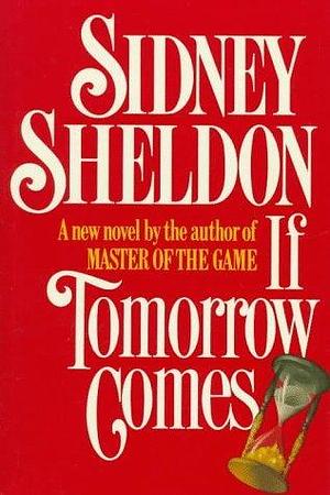 If Tomorrow Comes by Sidney Sheldon by Sidney Sheldon, Sidney Sheldon