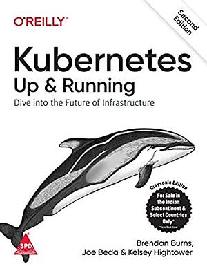 Kubernetes. Tworzenie niezawodnych systemów rozproszonych by Kelsey Hightower, Joe Beda, Brendan Burns