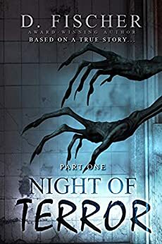 Night of Terror: Based on a True Story by D. Fischer