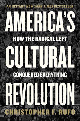 America's Cultural Revolution: How the Radical Left Conquered Everything by Christopher F. Rufo