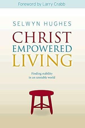 Christ Empowered Living by Selwyn Hughes