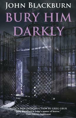 Bury Him Darkly by John Blackburn