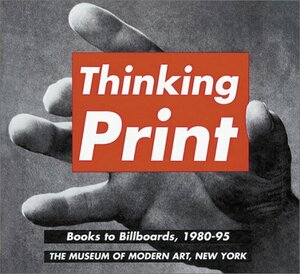 Thinking Print: Books To Billboards, 1980 95 by Glenn Lowry, Joan Snyder, Deborah Wye