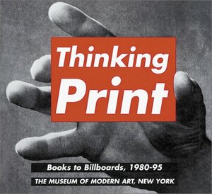 Thinking Print: Books To Billboards, 1980 95 by Glenn Lowry, Deborah Wye, Joan Snyder