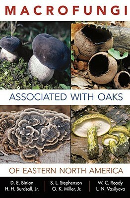 Macrofungi Associated with Oaks of Eastern North America by William C. Roody, Denise E. "binion, Steven L. Stephenson