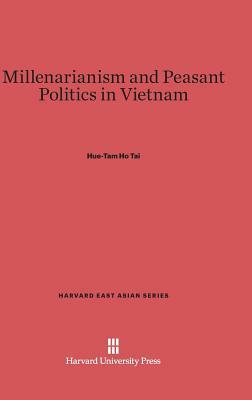 Millenarianism and Peasant Politics in Vietnam by Hue-Tam Ho Tai