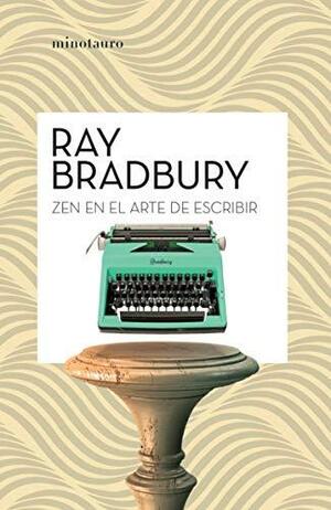 Zen en el arte de escribir by Ray Bradbury